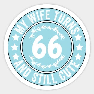 My Wife Turns 66 And Still Cute Funny birthday quote Sticker